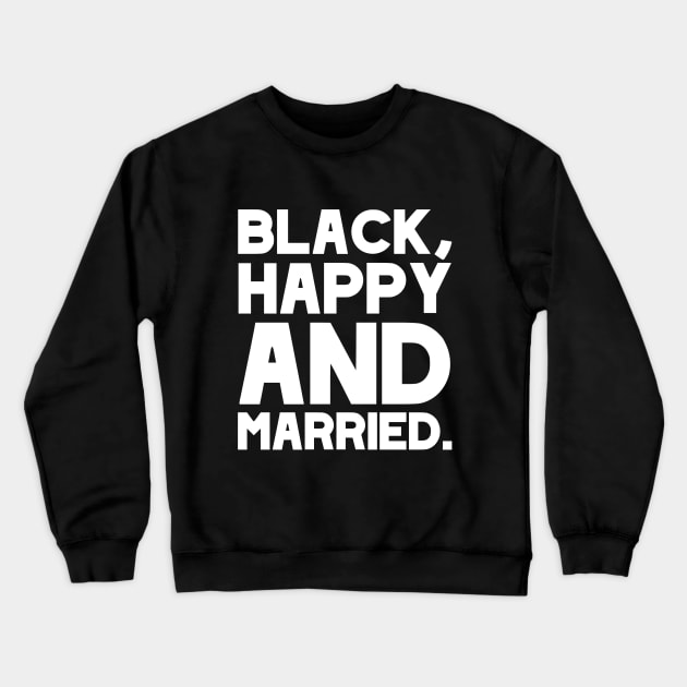 Black, Happy And Married! Newlyweds, Husbands, Wives Fun Wedding Gift For Melanin Pride Crewneck Sweatshirt by acatalepsys 